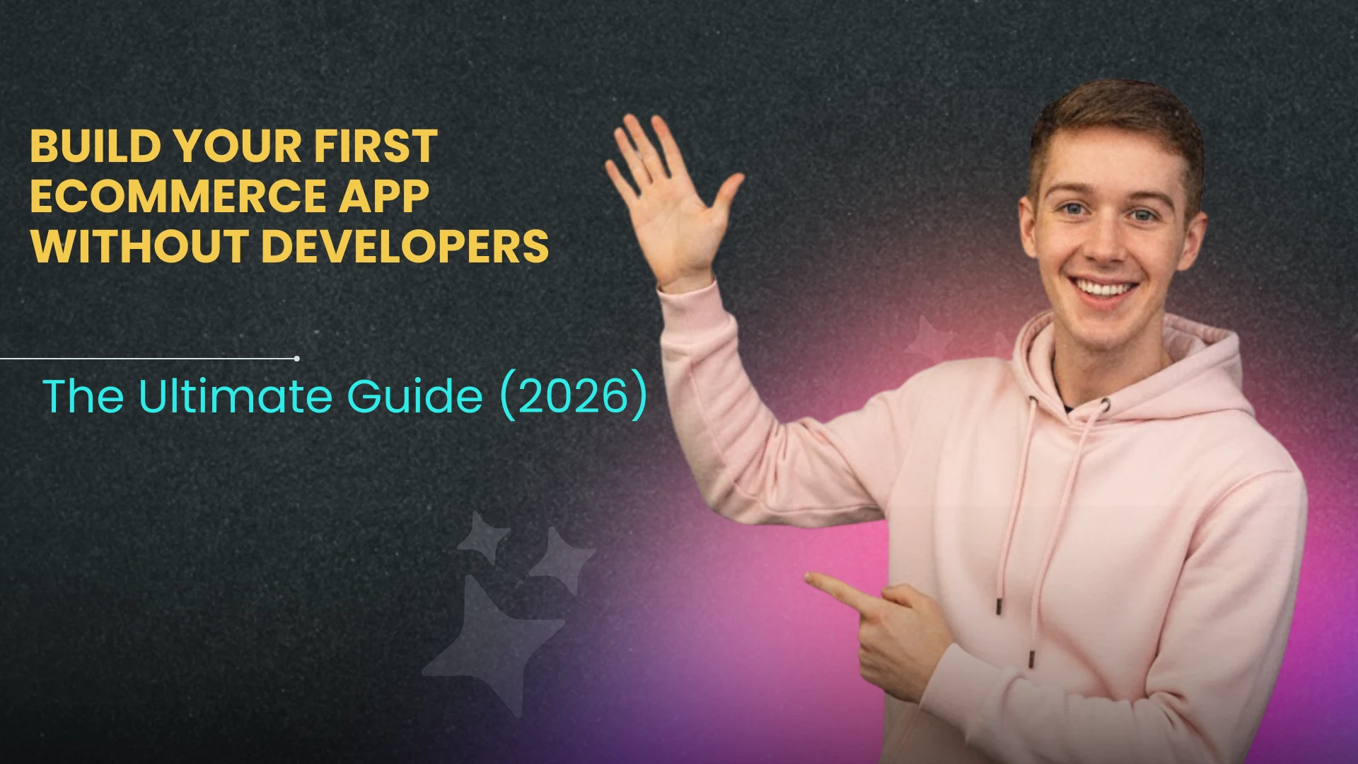 Build Your First eCommerce App Without Developers: The Ultimate Guide (2026)