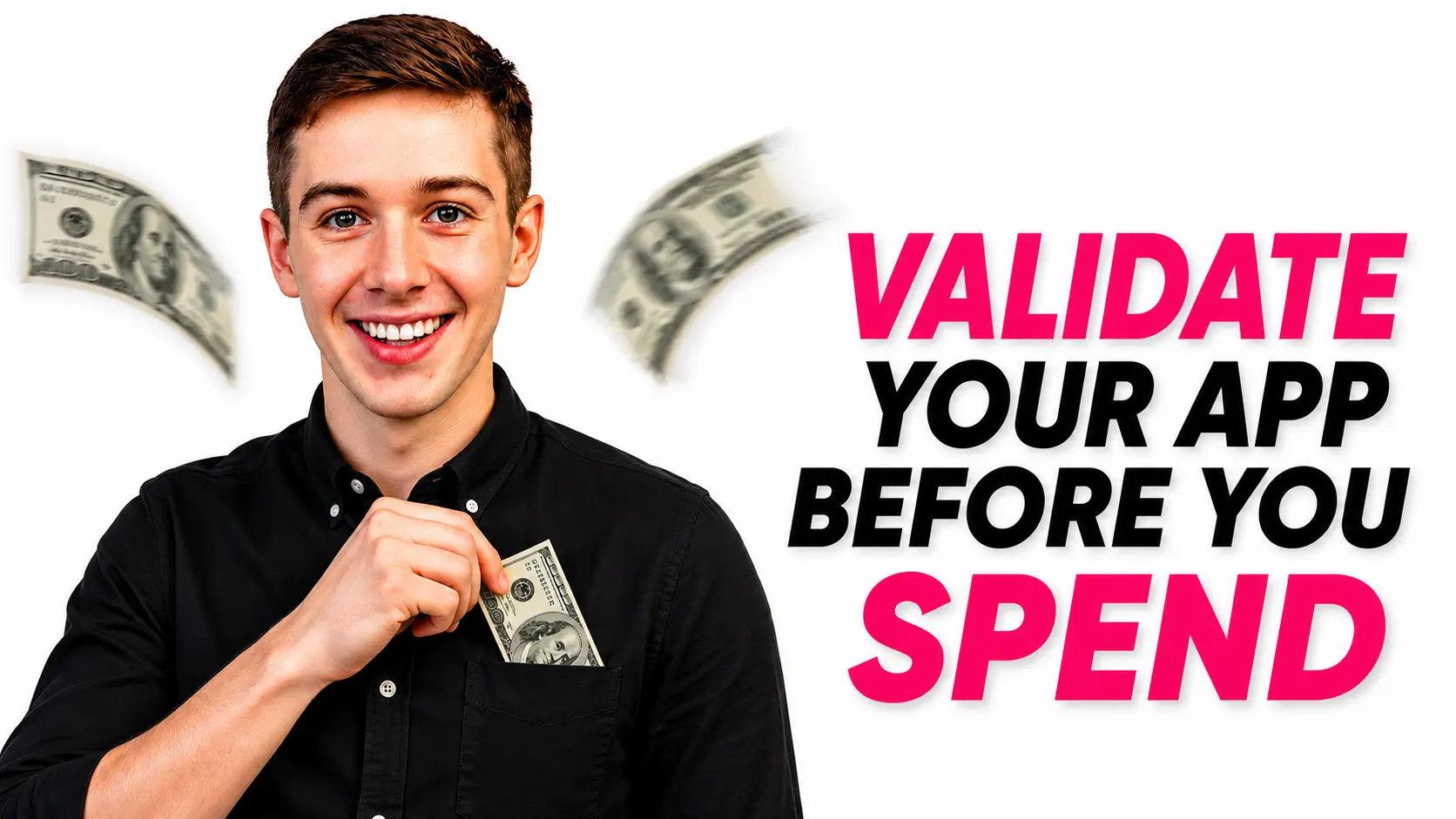 Young man in a black shirt placing a dollar bill into his pocket with floating money in the background and bold text saying ‘VALIDATE YOUR APP BEFORE YOU SPEND’ on a white background.