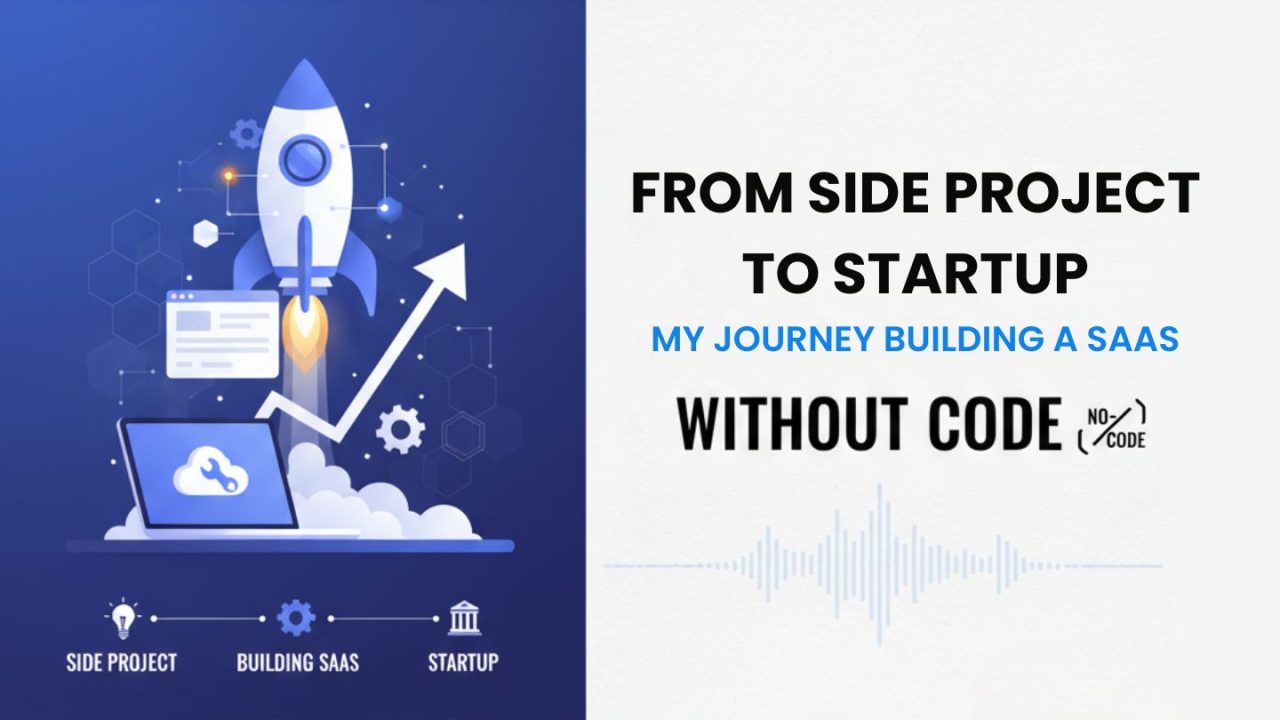 From Side Project to Startup My Journey Building a SaaS Without Code From Side Project to Startup My Journey Building a SaaS Without Code
